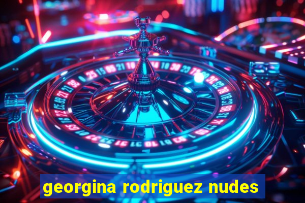 georgina rodriguez nudes